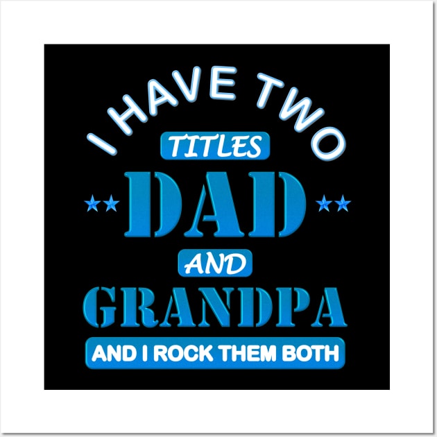 I Have Two Titles Dad And Grandpa, Happy Fathers Day, And I Rock Them Both, Funny Fathers Day, Fathers Day Gift Idea, Fathers Day Present, Fathers Birthday Gift, Wall Art by DESIGN SPOTLIGHT